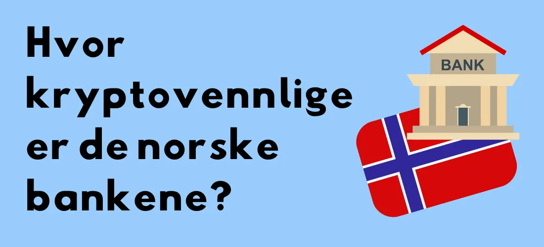 Norsk flagg og bankbygning med spørsmålet «Hvor kryptovennlige er de norske bankene?»