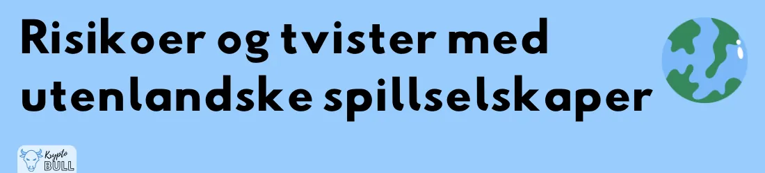 Jordklode og overskriften «Risikoer og tvister med utenlandske spillselskaper»